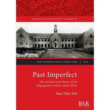 Past Imperfect: The contested early history of the Mapungubwe Archive, South Africa