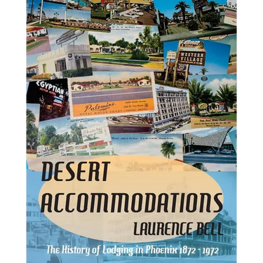 Desert Accommodations: The History of Lodging in Phoenix 1872 - 1972