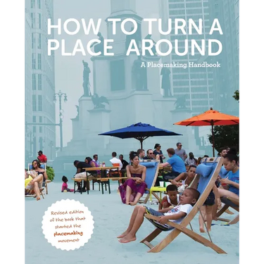 How to Turn a Place Around: A Placemaking Handbook