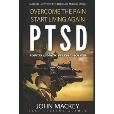 Ptsd: Post Traumatic Stress Disorder: Overcome The Pain, Start Living Again