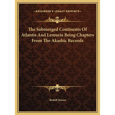The Submerged Continents Of Atlantis And Lemuria Being Chapters From The Akashic Records