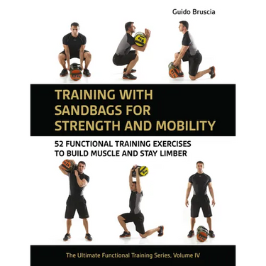 Training with Sandbags for Strength and Mobility: 52 Functional Training Exercises to Build Muscle and Stay Limber