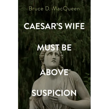 Caesar's Wife Must Be Above Suspicion