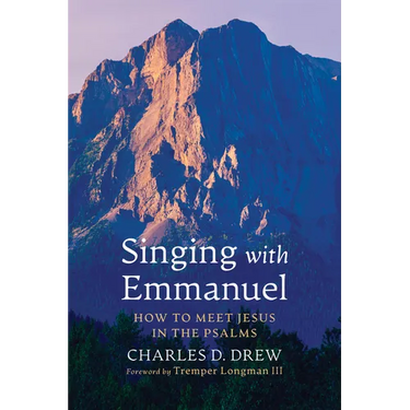 Singing with Emmanuel: How to Meet Jesus in the Psalms