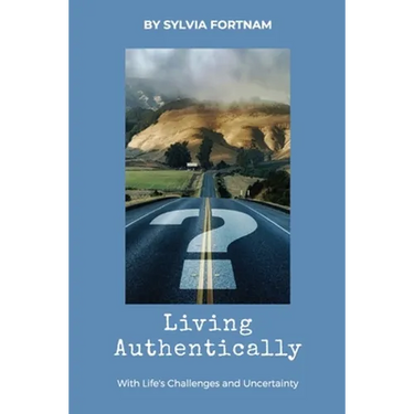 Living Authentically: With Life's Challenges and Uncertainty