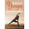 Basic Yoga for Improving Flexibility: Yoga Flexibility and Strength Sequences