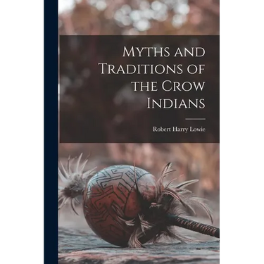 Myths and Traditions of the Crow Indians