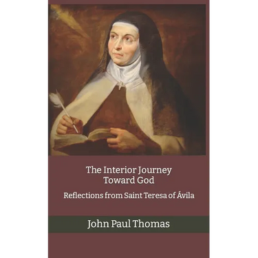 The Interior Journey Toward God: Reflections from Saint Teresa of Ávila