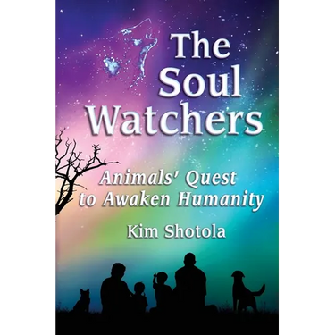 The Soul Watchers: Animals' Quest to Awaken Humanity