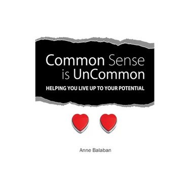 Common Sense Is Uncommon: Helping You Live up to Your Potential