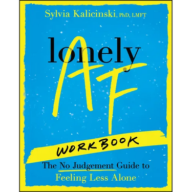 Lonely AF Workbook: The No-Judgment Guide to Feeling Less Alone