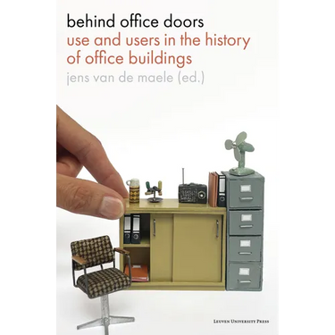 Behind Office Doors: Use and Users in the History of Office Buildings