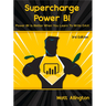 Supercharge Power Bi: Power Bi Is Better When You Learn to Write Dax