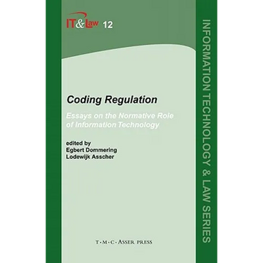 Coding Regulation: Essays on the Normative Role of Information Technology