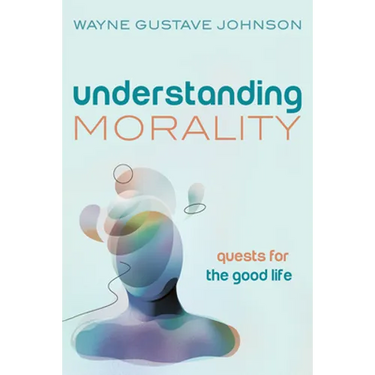 Understanding Morality: Quests for the Good Life