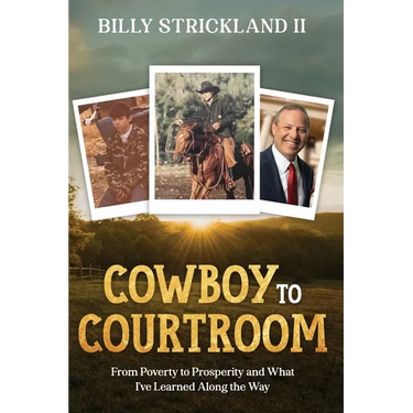Cowboy to Courtroom: From Poverty to Prosperity and What I've Learned Along the Way