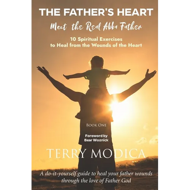 The Father's Heart: Meet the Real Abba Father: Book One: 10 Spiritual Exercises to Heal from the Wounds of the Heart