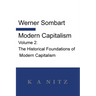 Modern Capitalism - Volume 2: The Historical Foundations of Modern Capitalism: A systematic historical depiction of Pan-European economic life from