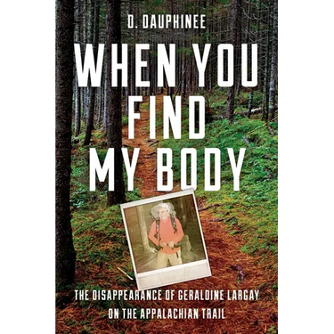 When You Find My Body: The Disappearance of Geraldine Largay on the Appalachian Trail