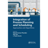 Integration of Process Planning and Scheduling: Approaches and Algorithms