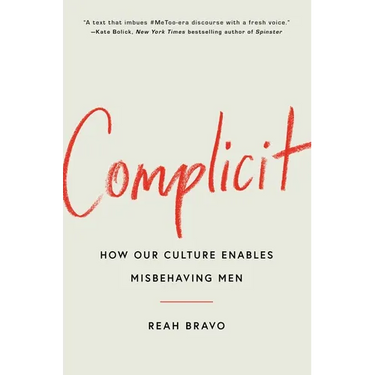 Complicit: How Our Culture Enables Misbehaving Men