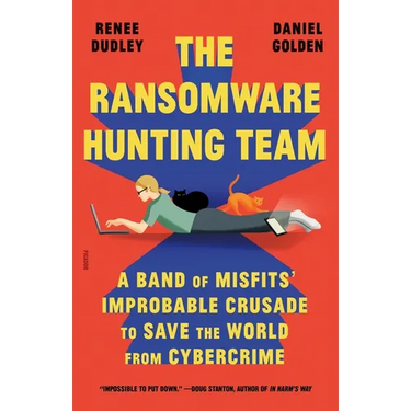 The Ransomware Hunting Team: A Band of Misfits' Improbable Crusade to Save the World from Cybercrime