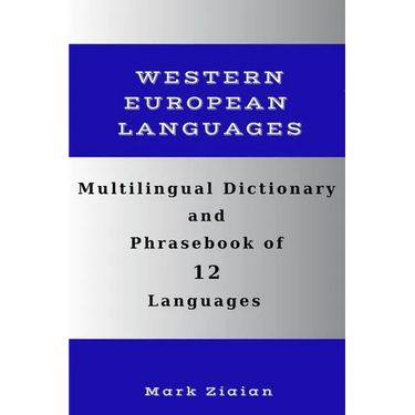 Multilingual Dictionary and Phrasebook of 12 Western European Languages: Over 1500 Words and Phrases in English, German, Dutch, Swedish, Danish, Norwe