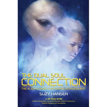 The Dual Soul Connection: The Alien Agenda for Human Advancement