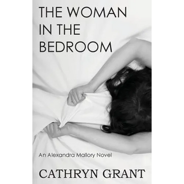 The Woman In the Bedroom: (A Psychological Suspense Novel) (Alexandra Mallory Book 6)