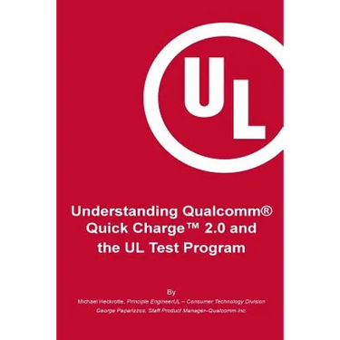 Understanding Qualcomm(R) Quick Charge(TM) 2.0 and the UL Test Program: The essential guide for getting your product certified!