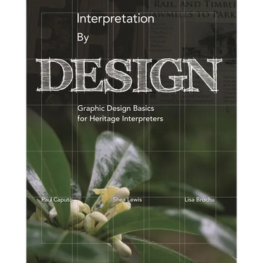 Interpretation by Design: Graphic Design Basics for Heritage Interpreters