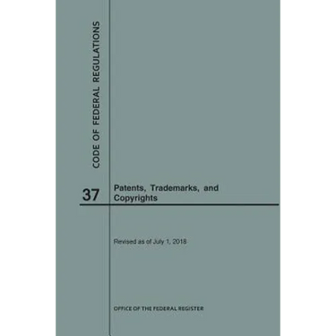 Code of Federal Regulations Title 37, Patents, Trademarks and Copyrights, 2018