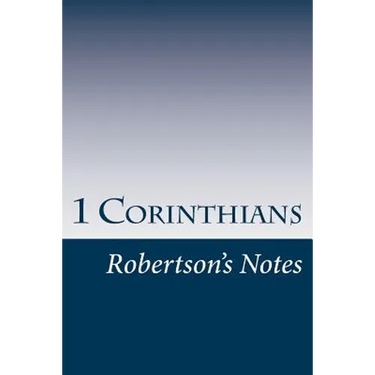 1 Corinthians: Robertson's Notes