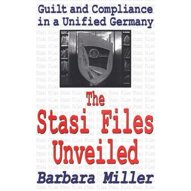 The Stasi Files Unveiled: Guilt and Compliance in a Unified Germany