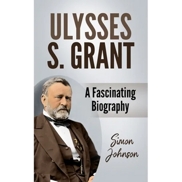 Ulysses S. Grant: A Fascinating Biography