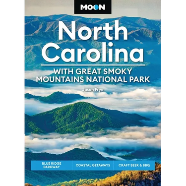 Moon North Carolina: With Great Smoky Mountains National Park: Blue Ridge Parkway, Coastal Getaways, Craft Beer & BBQ