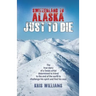 Switzerland To Alaska: Just To Die: One man's journey of self-discovery in the Alaskan wilderness