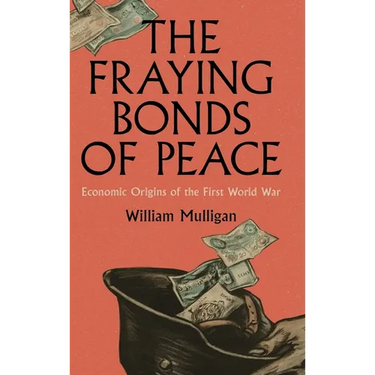 The Fraying Bonds of Peace: Economic Origins of the First World War