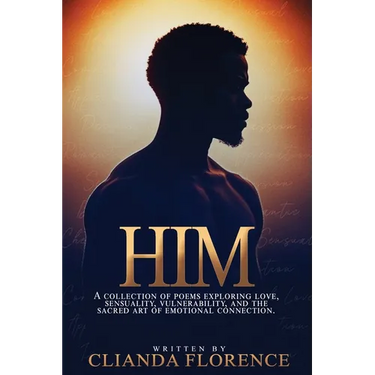 Him: A collection of poems exploring love, sensuality, vulnerability, and the sacred art of emotional connection.
