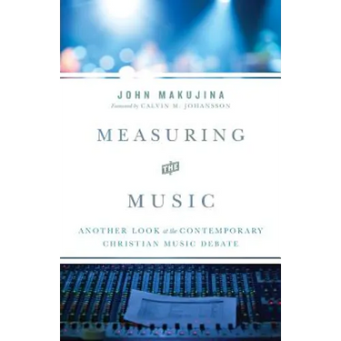 Measuring the Music: Another Look at the Contemporary Christian Music Debate
