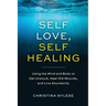 Self-Love, Self-Healing: Using the Mind and Body to Get Unstuck, Heal Old Wounds, and Live Abundantly