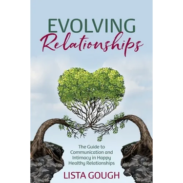 Evolving Relationships: The Guide to Communication and Intimacy in Happy Healthy Relationships
