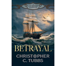 Betrayal: a thrilling historical naval adventure