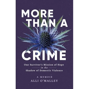 More than a Crime: One Survivor's Mission of Hope in the Shadow of Domestic Violence