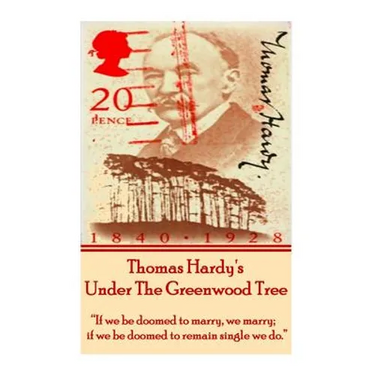 Thomas Hardy's Under The Greenwood Tree: "If we be doomed to marry, we marry; if we be doomed to remain single we do."