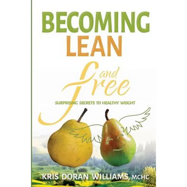 Becoming Lean and Free: Surprising Secrets to Healthy Weight