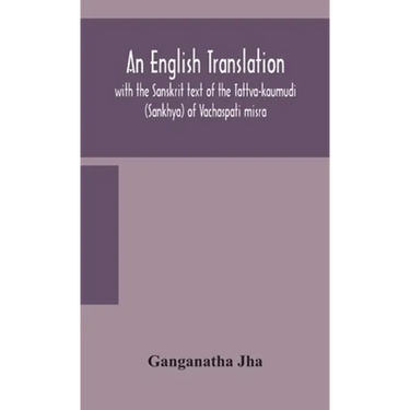 An English translation, with the Sanskrit text of the Tattva-kaumudi. (Sankhya) of Vachaspati misra
