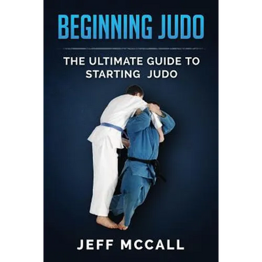 Beginning Judo: The Ultimate Guide to Starting Judo