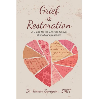 Grief & Restoration: A Guide for the Christian Griever After a Significant Loss