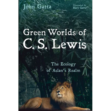 Green Worlds of C. S. Lewis: The Ecology of Aslan's Realm